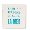 Carnet "La Vie est douce au bord de la Mer"